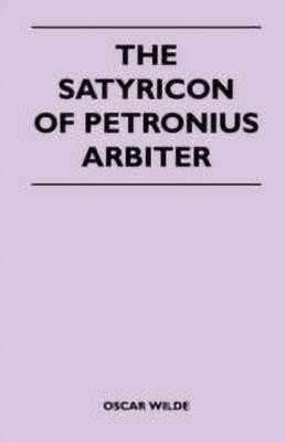 The Satyricon Of Petronius Arbiter(English, Paperback, Wilde Oscar)