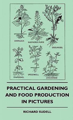 Practical Gardening And Food Production In Pictures(English, Hardcover, Sudell Richard)