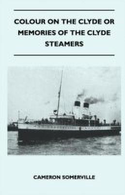 Colour On The Clyde Or Memories Of The Clyde Steamers(English, Paperback, Somerville Cameron)