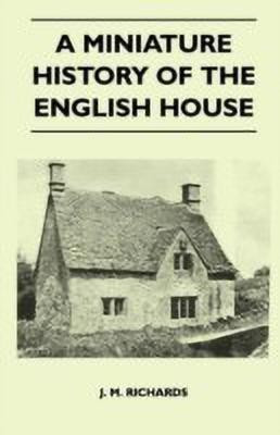A Miniature History Of The English House(English, Paperback, Richards J. M.)