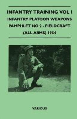 Infantry Training Vol I - Infantry Platoon Weapons - Pamphlet No 2 - Fieldcraft (All Arms) 1954(English, Paperback, Various)