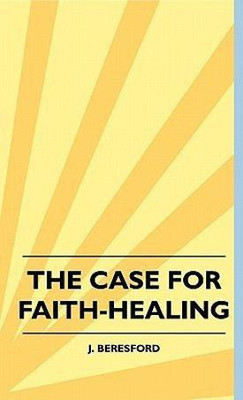 The Case For Faith-Healing(English, Hardcover, Beresford J.)