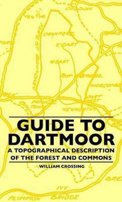 Guide To Dartmoor - A Topographical Description Of The Forest And Commons(English, Hardcover, Crossing William)