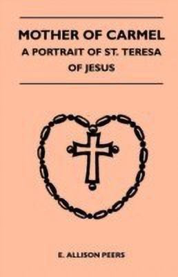 Mother Of Carmel - A Portrait Of St. Teresa Of Jesus(English, Paperback, Peers E. Allison)
