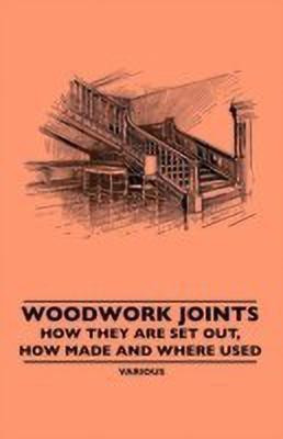 Woodwork Joints - How They Are Set Out, How Made And Where Used(English, Paperback, Various)