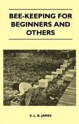 Bee-Keeping For Beginners And Others(English, Paperback, James E. L. B.)