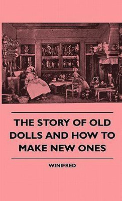 The Story Of Old Dolls And How To Make New Ones(English, Hardcover, Winifred)