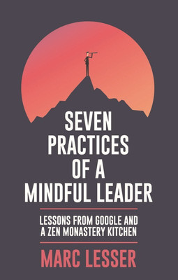 Seven Practices of a Mindful Leader  - Lessons From Google and A Zen Monastery Kitchen(English, Paperback, Lesser Marc)