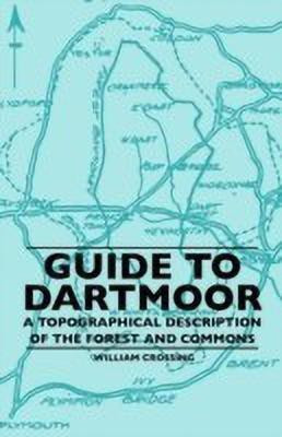 Guide To Dartmoor - A Topographical Description Of The Forest And Commons(English, Paperback, Crossing William)
