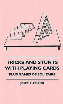 Tricks And Stunts With Playing Cards - Plus Games Of Solitaire(English, Hardcover, Leeming Joseph)