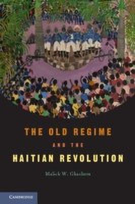 The Old Regime and the Haitian Revolution(English, Paperback, Ghachem Malick W.)