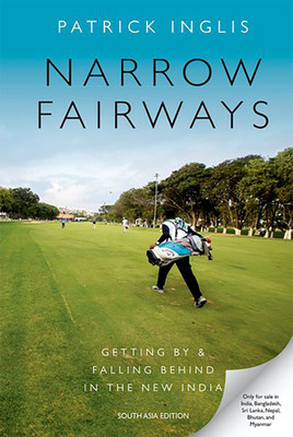 Narrow Fairways - Getting By and Falling Behind in the New India(English, Hardcover, Patrick Inglis)