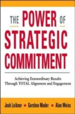 The Power of Strategic Commitment: Achieving Extraordinary Results Through Total Alignment and Engagement(English, Hardcover, Weiss Alan)