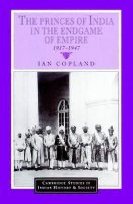 The Princes of India in the Endgame of Empire, 1917-1947(English, Paperback, Copland Ian)