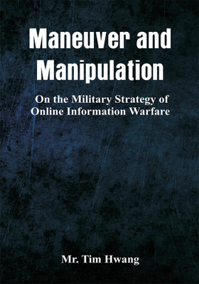 Maneuver and Manipulation: On the Military Strategy of Online Information Warfare(English, Paperback, Mr. Tim Hwang)