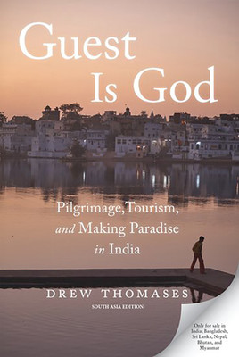 Guest is God - Pilgrimage, Tourism and Making Paradise in India(English, Hardcover, Drew Thomases)