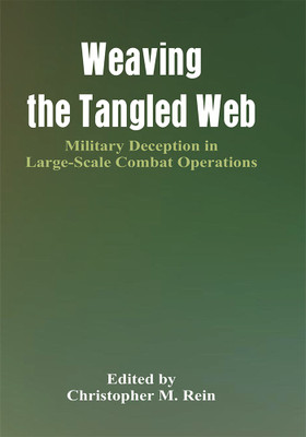 Weaving the Tangled Web: Military Deception in Large-Scale Combat Operations(English, Paperback, Edited by Christopher M. Rein)