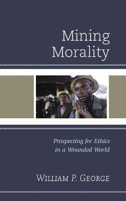 Mining Morality(English, Hardcover, George William P.)