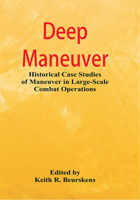 Deep Maneuver: Historical Case Studies of Maneuver in Large-Scale Combat Operations(English, Paperback, Edited by Jack D. Kem)