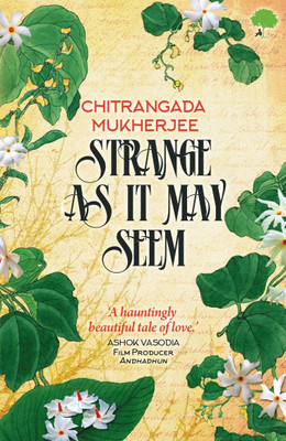 Strange As It May Seem - A Hauntingly Beautiful Tale of Love(English, Paperback, Ashok Vasodia, Chitrangada Mukherjee)