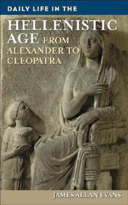 Daily Life in the Hellenistic Age(English, Hardcover, Evans James Allen)