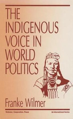 The Indigenous Voice in World Politics(English, Hardcover, Wilmer Franke)