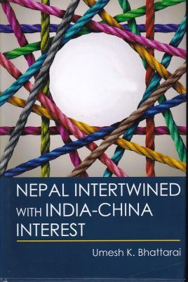 Nepal intertwined with India-China Interest(English, Hardcover, Bhattarai Umesh K.)