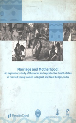 Marriage And Motherhood: An Exploratory Study Of The Social And Reproductive Health Status Of Married Young Women In Gujarat And West Bengal, India(Paperback, Population Council)