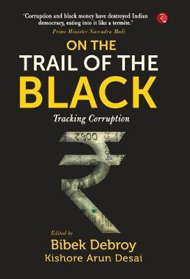 On the Trail of the Black  - Tracking Corruption(English, Hardcover, Debroy Bibek)