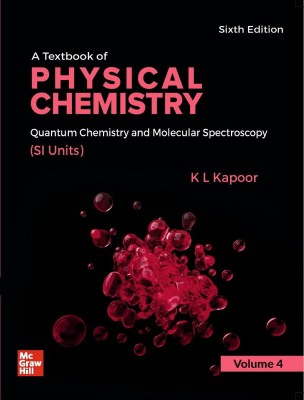 A Textbook of Physical Chemistry - Quantum Chemistry and Molecular Spectroscopy | Volume 4, 6th Edition(English, Paperback, K L Kapoor)