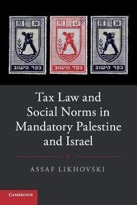 Tax Law and Social Norms in Mandatory Palestine and Israel(English, Paperback, Likhovski Assaf)