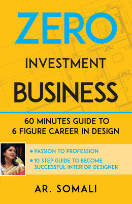 Zero Investment Business : 60 Minutes Guide to 6 Figure Career in Design(English, Paperback, Somali G Sinha)