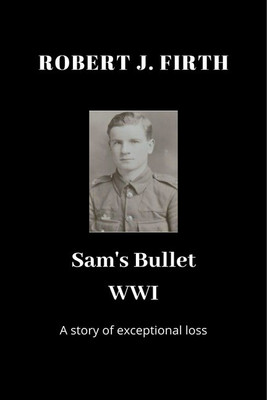 Sam's Bullet WWI(English, Paperback, ROBERT J. FIRTH)
