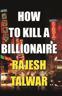 How To Kill A Billionaire(Paperback, Rajesh Talwar)