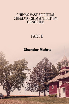 CHINA'S VAST SPIRITUAL CREMATORIUM & TIBETISM GENOCIDE PART II(English, Paperback, CHANDER MEHRA)