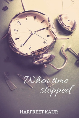 When Time Stopped(English, Paperback, Harpreet Kaur Saigal)