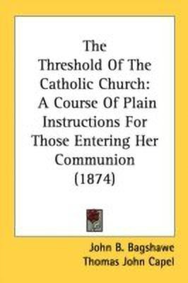 The Threshold Of The Catholic Church(English, Paperback, Bagshawe John B)