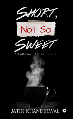 Short, Not So Sweet(English, Paperback, Jatin Khandelwal)