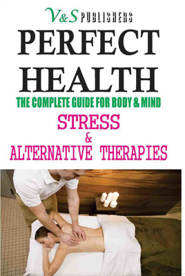 Perfect Health - Stress & Alternative Therapies  - The Complete Guide for Body & Mind 1 Edition(English, Paperback, Tanushree Podder)