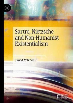 Sartre, Nietzsche and Non-Humanist Existentialism(English, Hardcover, Mitchell David)