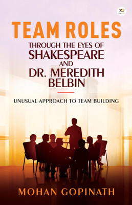 Team Roles through the eyes of Shakespeare and Dr Meredith Belbin(English, Paperback, GOPINATH Mohan)