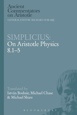 Simplicius: On Aristotle Physics 8.1-5(English, Paperback, Bodnar Istvan Dr)