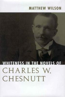 Whiteness in the Novels of Charles W. Chesnutt(English, Paperback, Wilson Matthew)