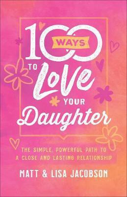 100 Ways to Love Your Daughter(English, Paperback, Jacobson Matt)