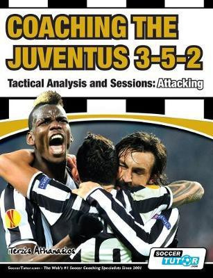 Coaching the Juventus 3-5-2 - Tactical Analysis and Sessions(English, Paperback, Terzis Athanasios)