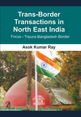 Trans-border Transactions in North East India:(English, Hardcover, Ray Asok Kumar)