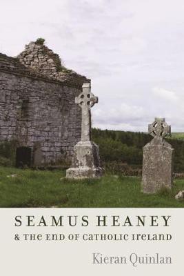 Seamus Heaney & the End of Catholic Ireland(English, Hardcover, Quinlan Kieran)