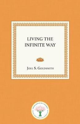 Living the Infinite Way(English, Paperback, Goldsmith Joel S.)