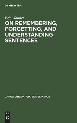 On remembering, forgetting, and understanding sentences(English, Hardcover, Wanner Eric)
