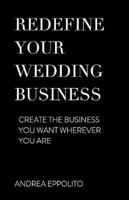 REDEFINE YOUR WEDDING BUSINESS(English, Paperback, Eppolito Andrea)